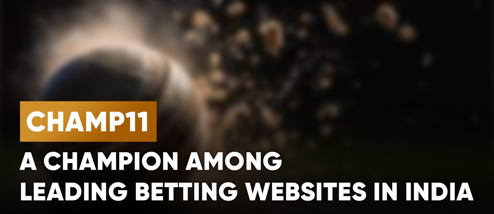 Champ11: A Champion Among Leading Betting Websites in India