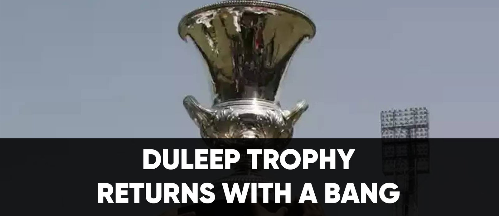 Duleep Trophy Returns with a Bang