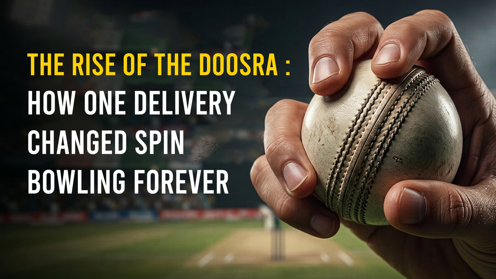 The Rise of the Doosra: How One Delivery Changed Spin Bowling Forever